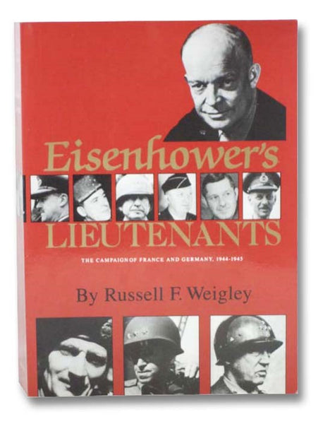 Eisenhower's Lieutenants: The Campaigns of France and Germany, 1944-1945