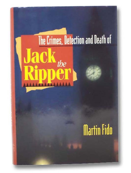 The Crimes, Detection and Death of Jack the Ripper
