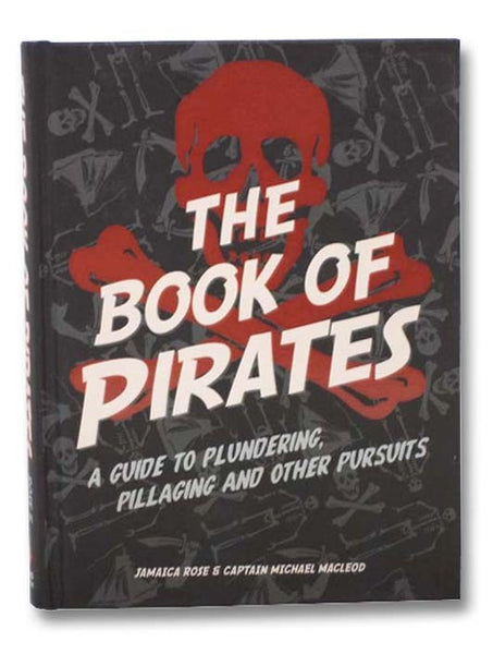 The Book of Pirates: A Guide to Plundering, Pillaging and Other Pursuits