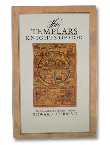 The Templars: Knights of God (The Rise and Fall of the Knights Templars)