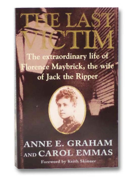 The Last Victim: The Extraordinary Life of Florence Maybrick, the Wife of Jack the Ripper