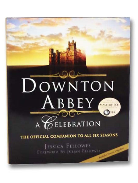 Downton Abbey: A Celebration - The Official Companion to All Six Seasons