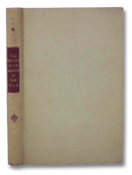 The Grand Duke Alexis in the United States of America, during the Winter of 1871-72 (Custeriana Series)