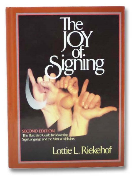 The Joy of Signing: The Illustrated Guide for Mastering Sign-Language and the Manual Alphabet (Second Edition)