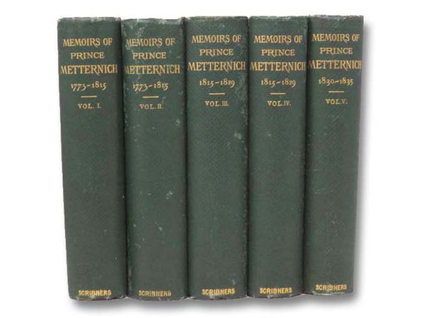 Memoirs of Prince Metternich, in Five Volumes: I: 1773-1815 - Materials for the History of My Public Life: Autobiographical Memoir; Gallery of Celebrated Contemporaries; Collection of Documents from the First Period of Metternich's Life; II: 1773-1815; I…