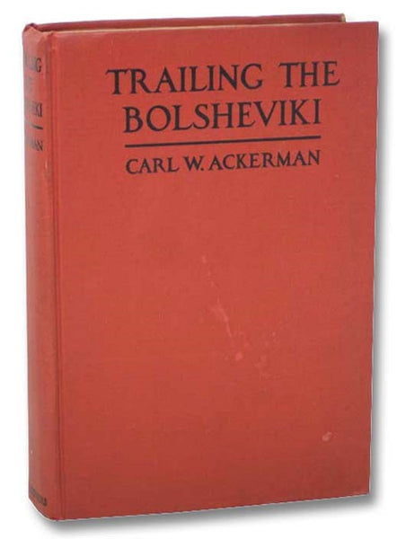 Trailing the Bolsheviki: Twelve Thousand Miles with the Allies in Siberia