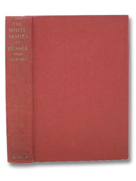 The White Armies of Russia: A Chronicle of Counter-Revolution and Allied Intervention