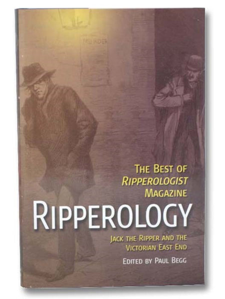 Ripperology: Jack the Ripper and the Victorian East End (The Best of Ripperologist Magazine)