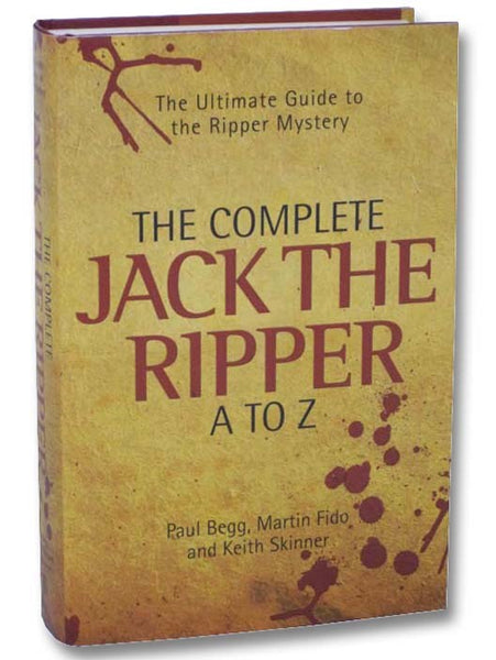 The Complete Jack the Ripper A to Z: The Ultimate Guide to the Ripper Mystery