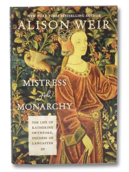 Mistress of the Monarchy: The Life of Katherine Swynford, Duchess of Lancaster