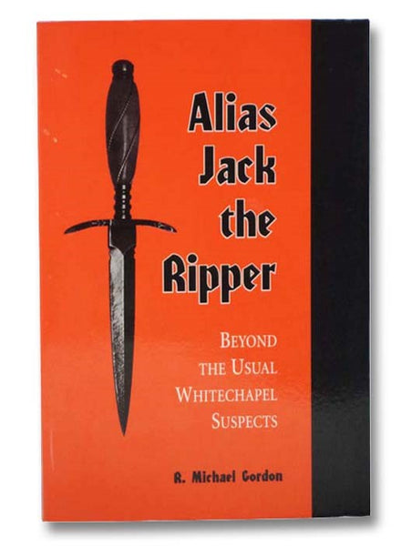 Alias Jack the Ripper: Beyond the Usual Whitechapel Suspects