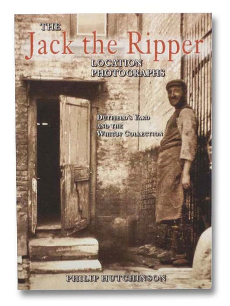 The Jack the Ripper Location Photographs: Dutfield's Yard and the Whitby Collection