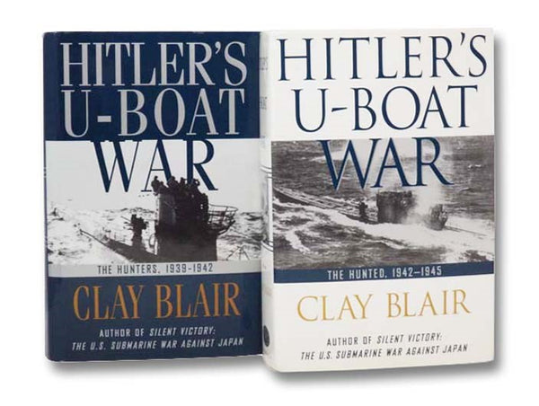 Hitler's U-Boat War, in Two Volumes: The Hunters, 1939-1942; The Hunted, 1942-1945