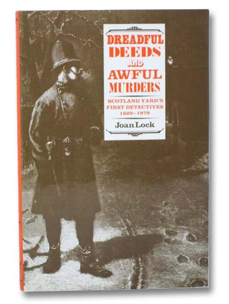 Dreadful Deeds and Awful Murders: Scotland Yard's First Detectives, 1829-1878