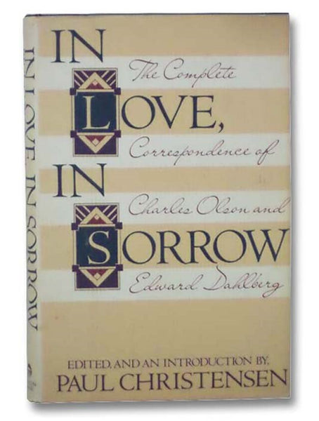 In Love, In Sorrow: The Complete Correspondence of Charles Olson and Edward Dahlberg