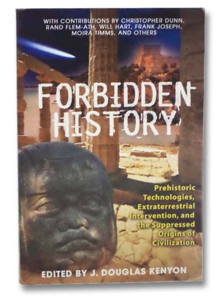 Forbidden History: Prehistoric Technologies, Extraterrestrial Intervention, and the Suppressed Origins of Civilization