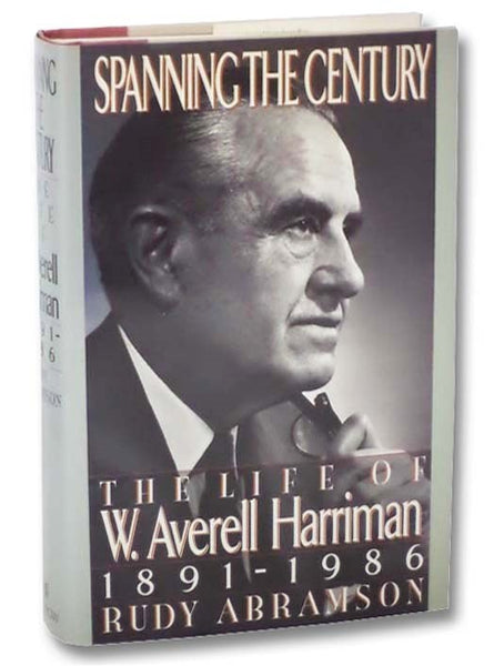 Spanning the Century: The Life of W. Averell Harriman, 1891-1986
