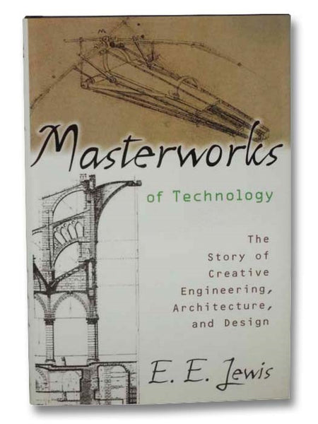 Masterworks of Technology: The Story of Creative Engineering, Architecture, and Design