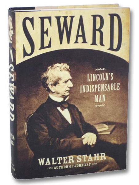 Seward: Lincoln's Indispensable Man