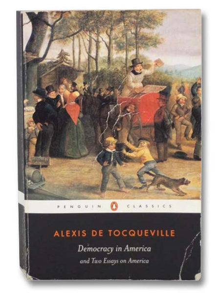 Democracy in America and Two Essays on America (Penguin Classics)