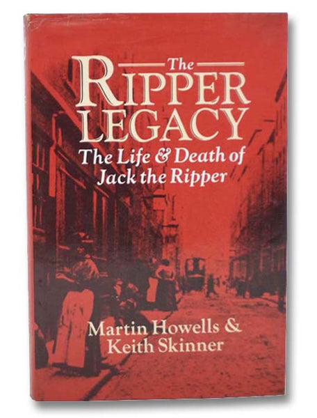 The Ripper Legacy: The Life and Death of Jack the Ripper