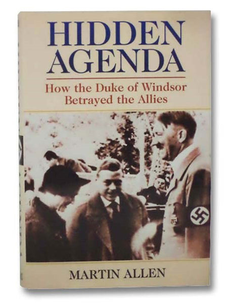 Hidden Agenda: How the Duke of Windsor Betrayed the Allies