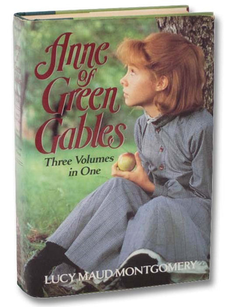 Anne of Green Gables: Three Volumes in One -- Anne of Green Gables; Anne of Avonlea; Anne's House of Dreams