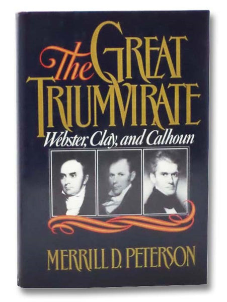 The Great Triumvirate: Webster, Clay, and Calhoun