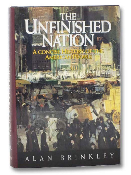 The Unfinished Nation: A Concise History of the American People