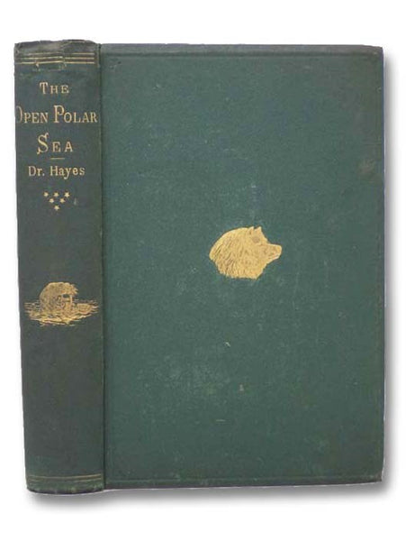The Open Polar Sea: A Narrative of a Voyage of Discovery Towards the North Pole, in the Schooner 'United States.'
