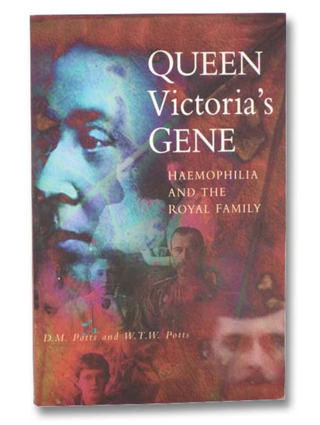 Queen Victoria's Gene: Haemophilia and the Royal Family