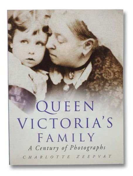 Queen Victoria's Family: A Century of Photographs