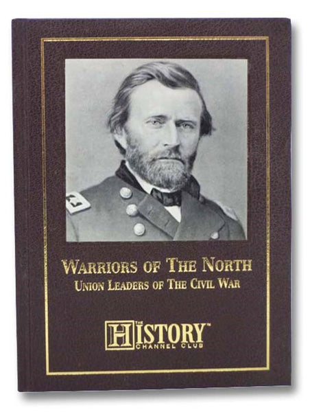 Warriors of the North: Union Leaders of the Civil War (American History Archives) (The History Channel Club)