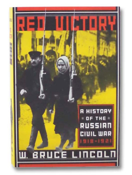Red Victory: A History of the Russian Civil War, 1918-1921
