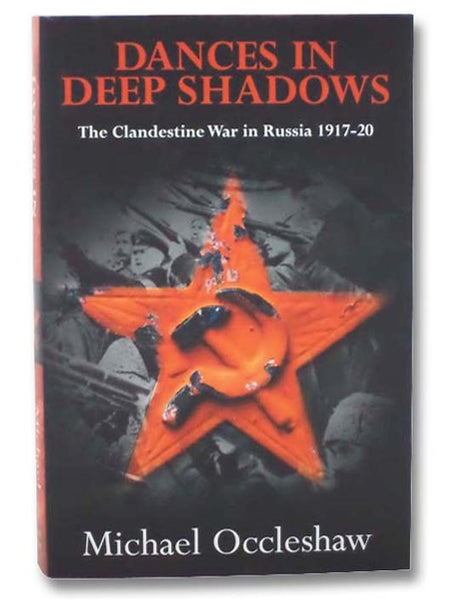 Dances in Deep Shadows: The Clandestine War in Russia, 1917-20