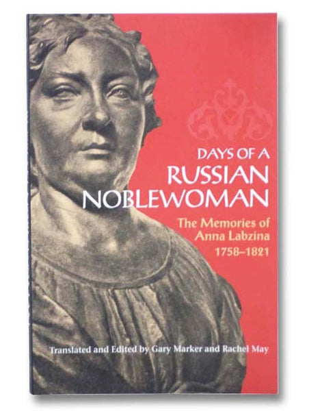 Days of a Russian Noblewoman: The Memories of Anna Labzina, 1758-1821