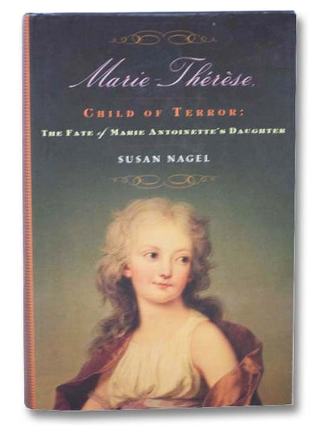 Marie-Therese, Child of Terror: The Fate of Marie Antoinette's Daughter