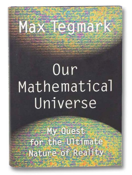Our Mathematical Universe: My Quest for the Ultimate Nature of Reality