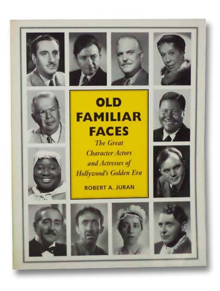 Old Familiar Faces: The Great Character Actors and Actresses of Hollywood's Golden Era