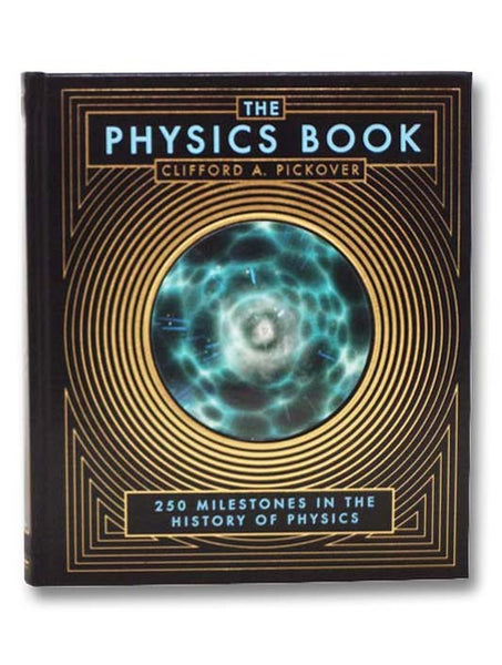 The Physics Book: 250 Milestones in the History of Physics