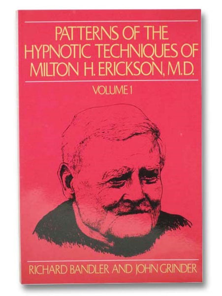 Patterns of the Hypnotic Techniques of Milton H. Erickson, M.D. (Volume 1)