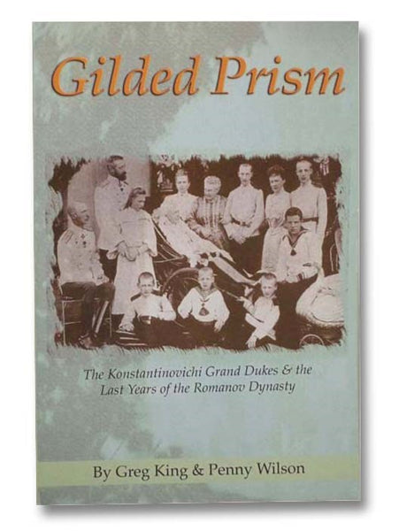 Gilded Prism: The Konstantinovichi Grand Dukes and the Last Years of the Romanov Dynasty