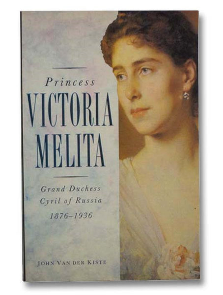 Princess Victoria Melita: Grand Duchess Cyril of Russia, 1876-1936