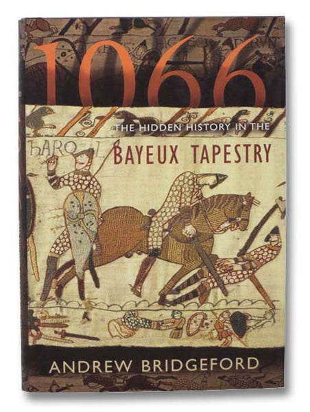 1066: The Hidden History in the Bayeux Tapestry