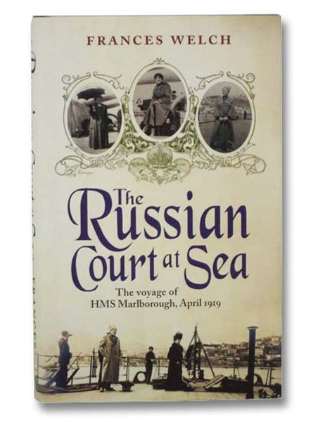 The Russian Court at Sea: The Voyage of HMS Marlborough, April 1919