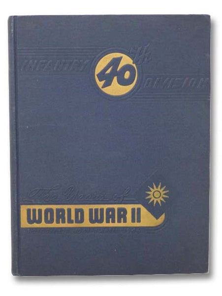 Infantry 40th Division: The Years of World War II, 1 December 1941 - 7 April, 1946