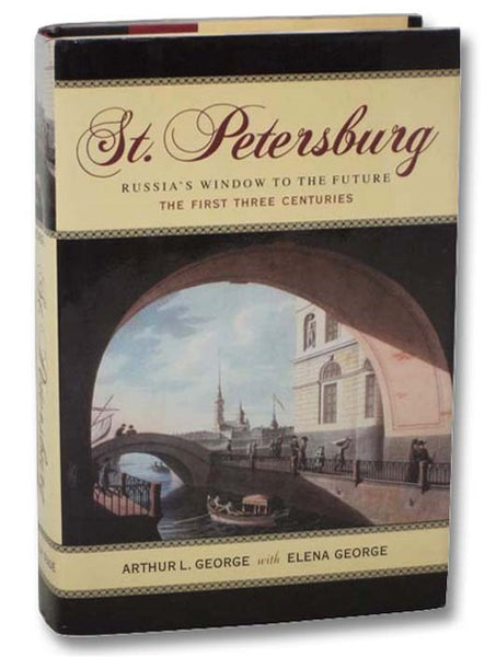St. Petersburg: Russia's Window to the Future, the First Three Centuries