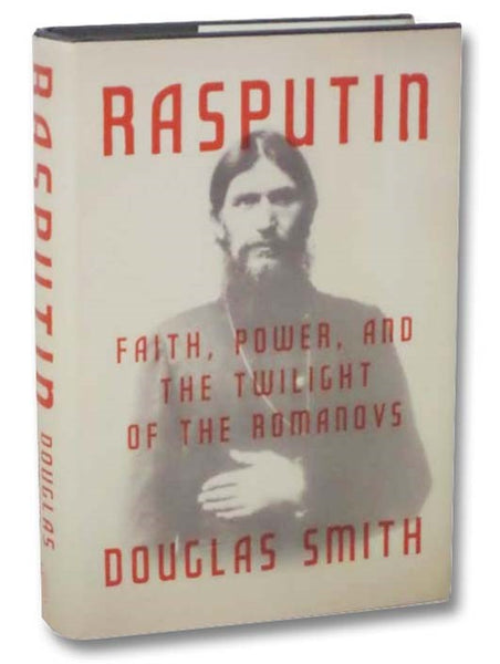 Rasputin: Faith, Power, and the Twilight of the Romanovs