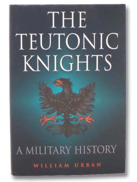 The Teutonic Knights: A Military History