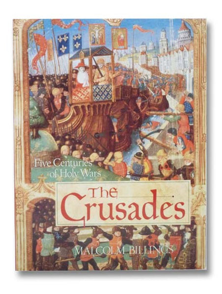 The Crusades: Five Centuries of Holy Wars